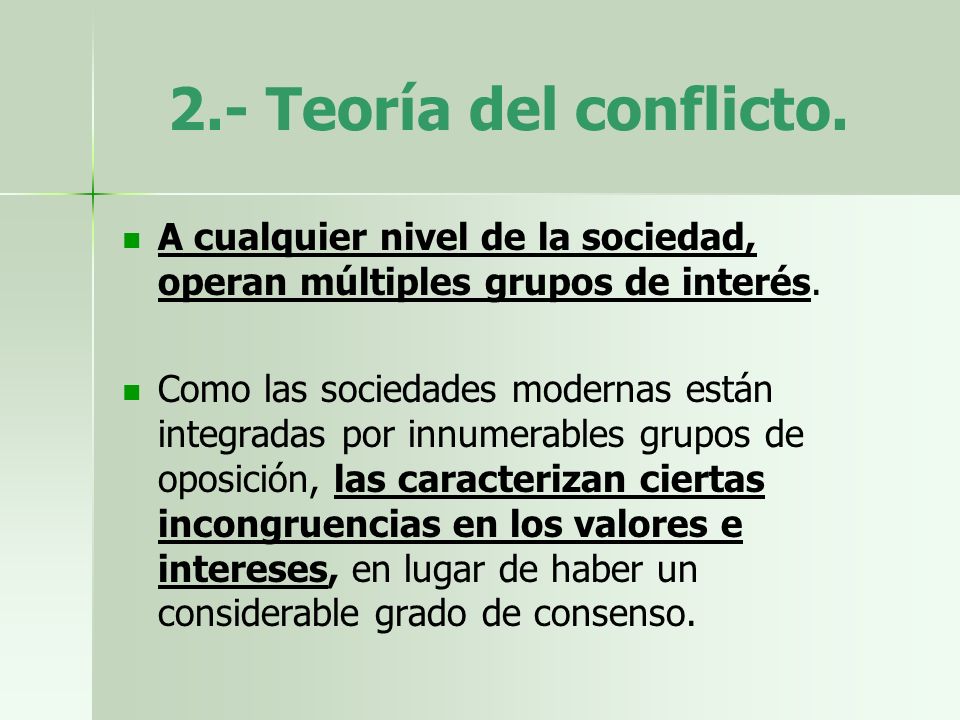 2.- Teoría del conflicto. A cualquier nivel de la sociedad, operan múltiples grupos de interés.
