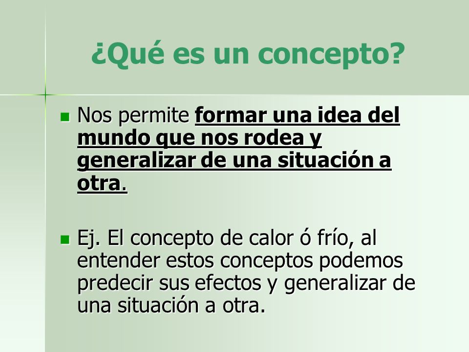 ¿Qué es un concepto Nos permite formar una idea del mundo que nos rodea y generalizar de una situación a otra.