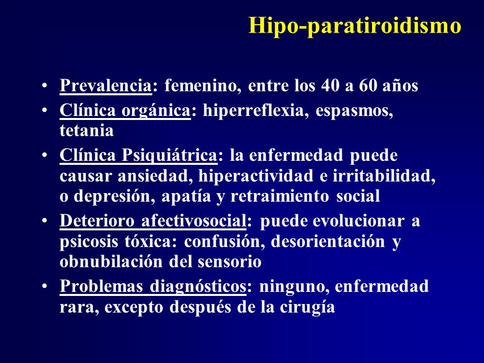 Hipo-paratiroidismo Prevalencia: femenino, entre los 40 a 60 años