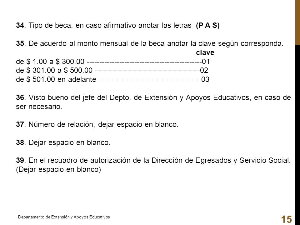 34. Tipo de beca, en caso afirmativo anotar las letras (P A S)