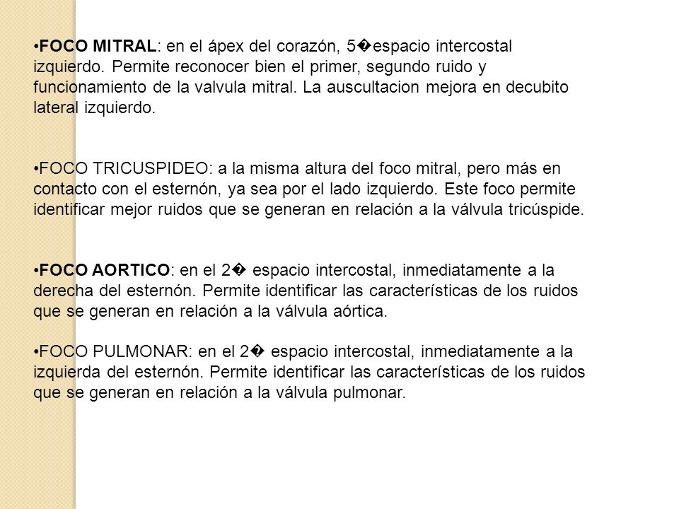 FOCO MITRAL: en el ápex del corazón, 5�espacio intercostal izquierdo