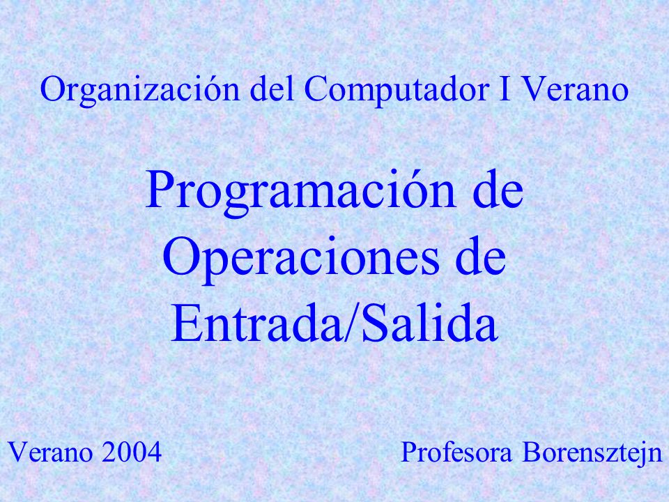 Organización del Computador I Verano Programación de Operaciones de Entrada/Salida