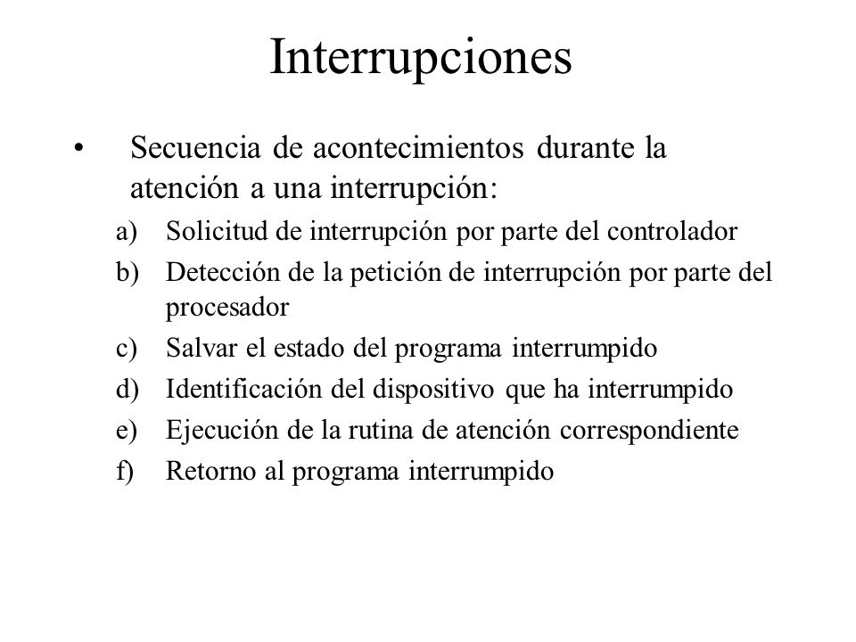 Interrupciones Secuencia de acontecimientos durante la atención a una interrupción: Solicitud de interrupción por parte del controlador.