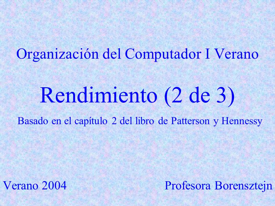 Organización del Computador I Verano Rendimiento (2 de 3) Basado en el capítulo 2 del libro de Patterson y Hennessy