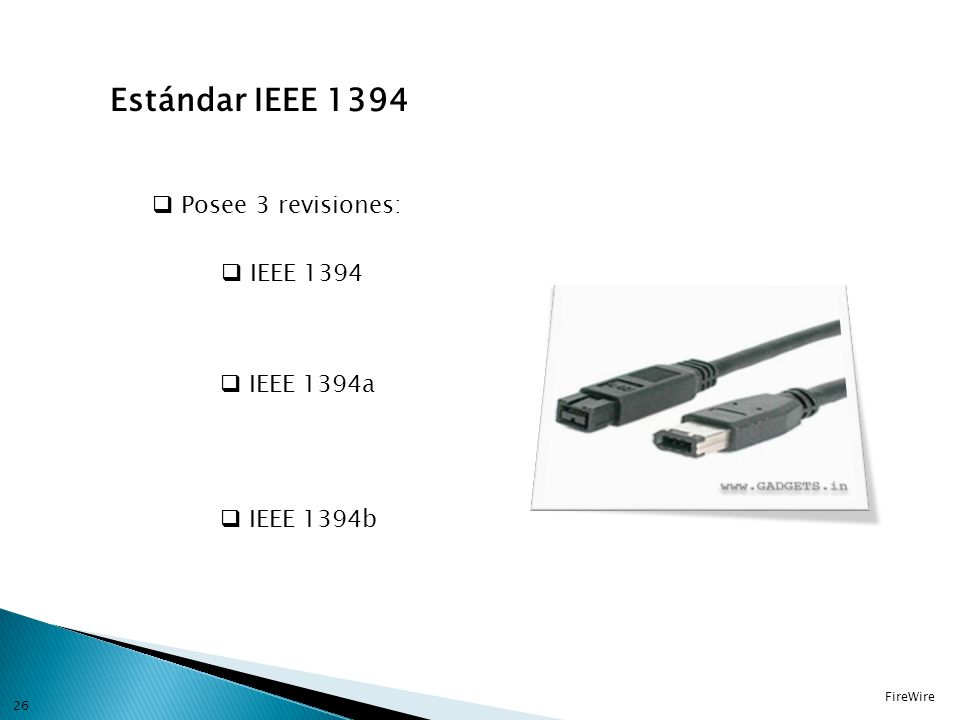 Estándar IEEE 1394 Posee 3 revisiones: IEEE 1394 IEEE 1394a IEEE 1394b