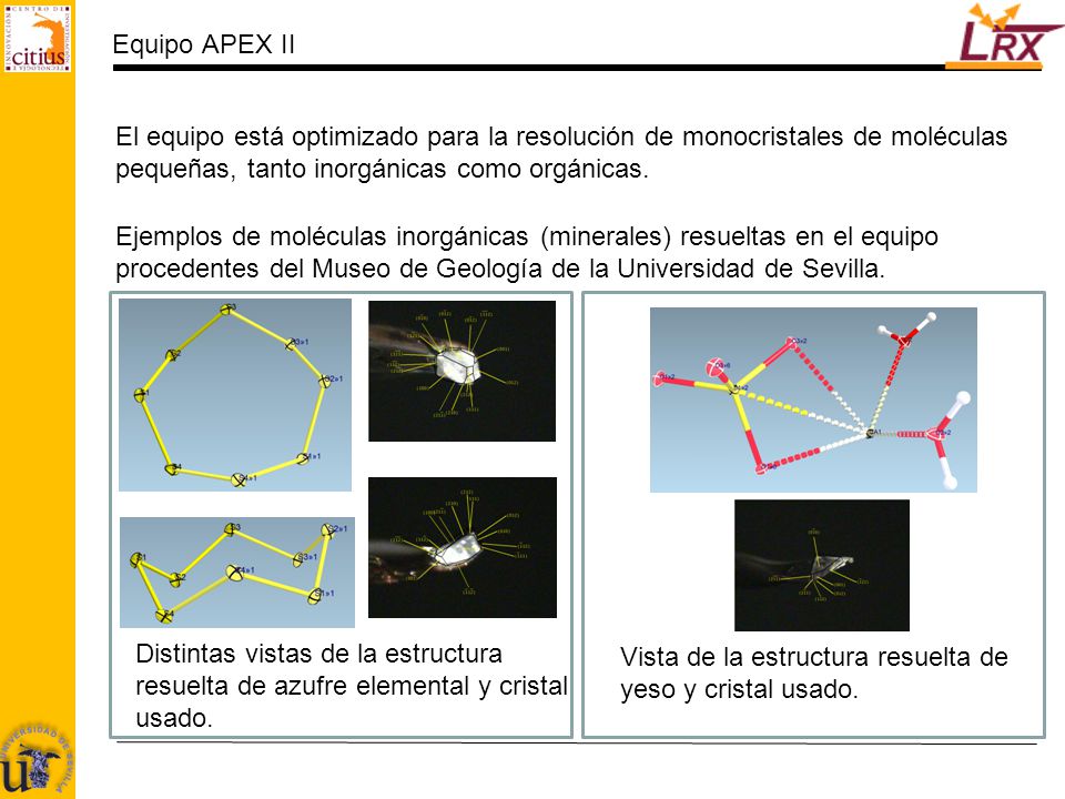 Equipo APEX II El equipo está optimizado para la resolución de monocristales de moléculas pequeñas, tanto inorgánicas como orgánicas.