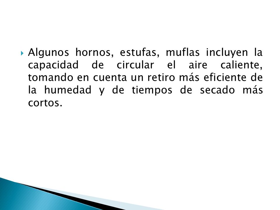Algunos hornos, estufas, muflas incluyen la capacidad de circular el aire caliente, tomando en cuenta un retiro más eficiente de la humedad y de tiempos de secado más cortos.