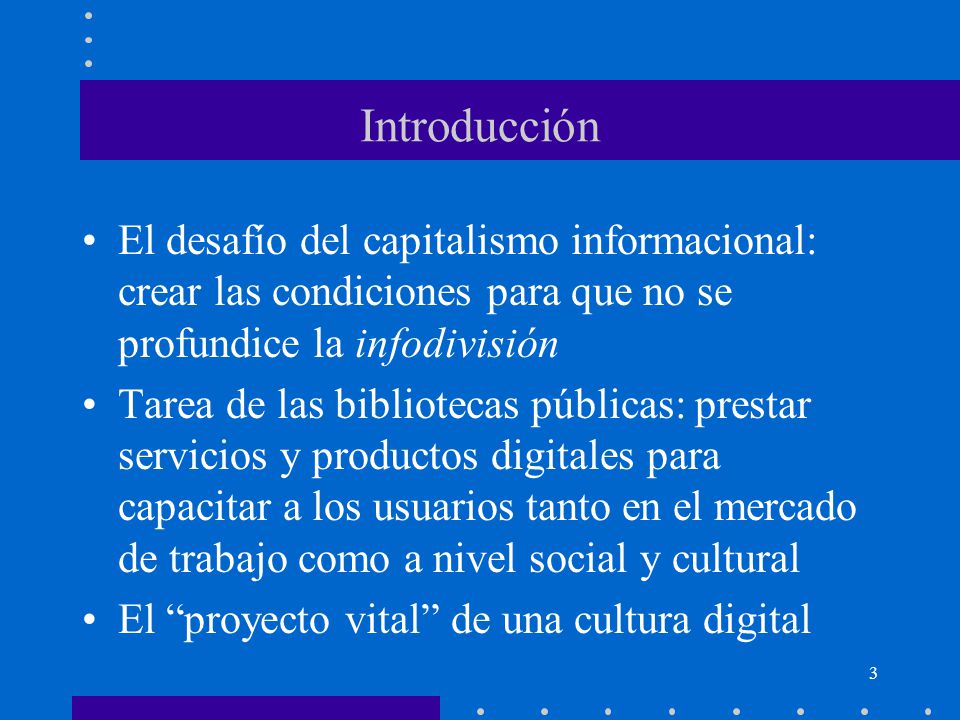 Introducción El desafío del capitalismo informacional: crear las condiciones para que no se profundice la infodivisión.