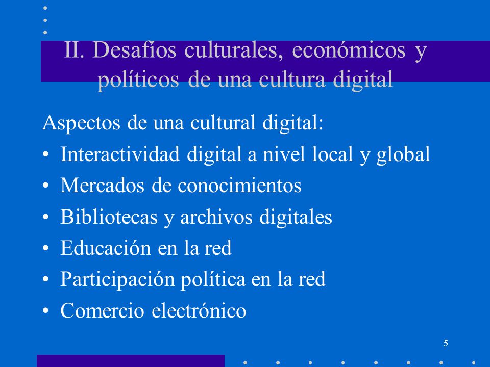 II. Desafíos culturales, económicos y políticos de una cultura digital