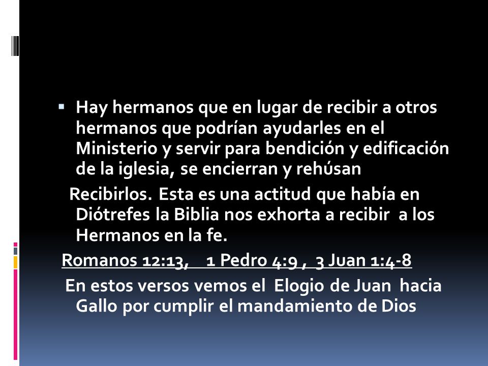 Hay hermanos que en lugar de recibir a otros hermanos que podrían ayudarles en el Ministerio y servir para bendición y edificación de la iglesia, se encierran y rehúsan
