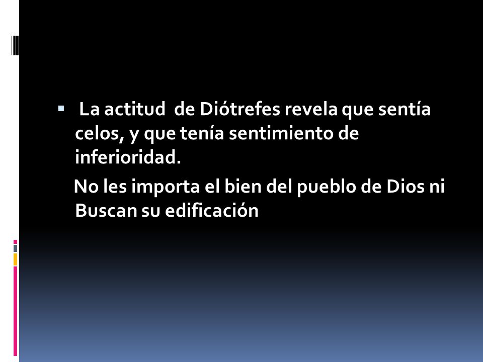 La actitud de Diótrefes revela que sentía celos, y que tenía sentimiento de inferioridad.