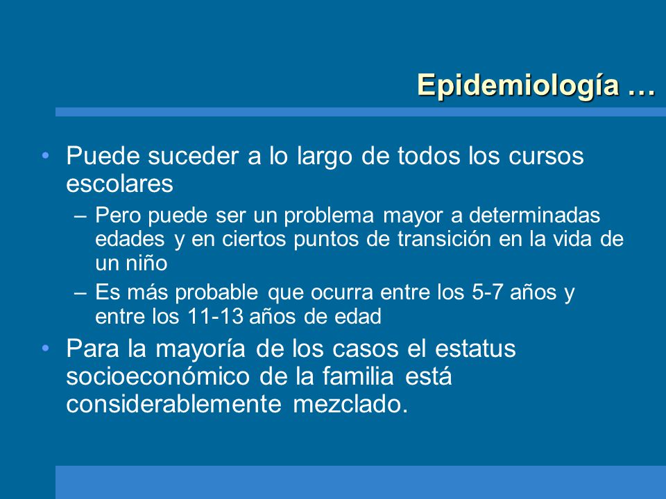 Epidemiología … Puede suceder a lo largo de todos los cursos escolares