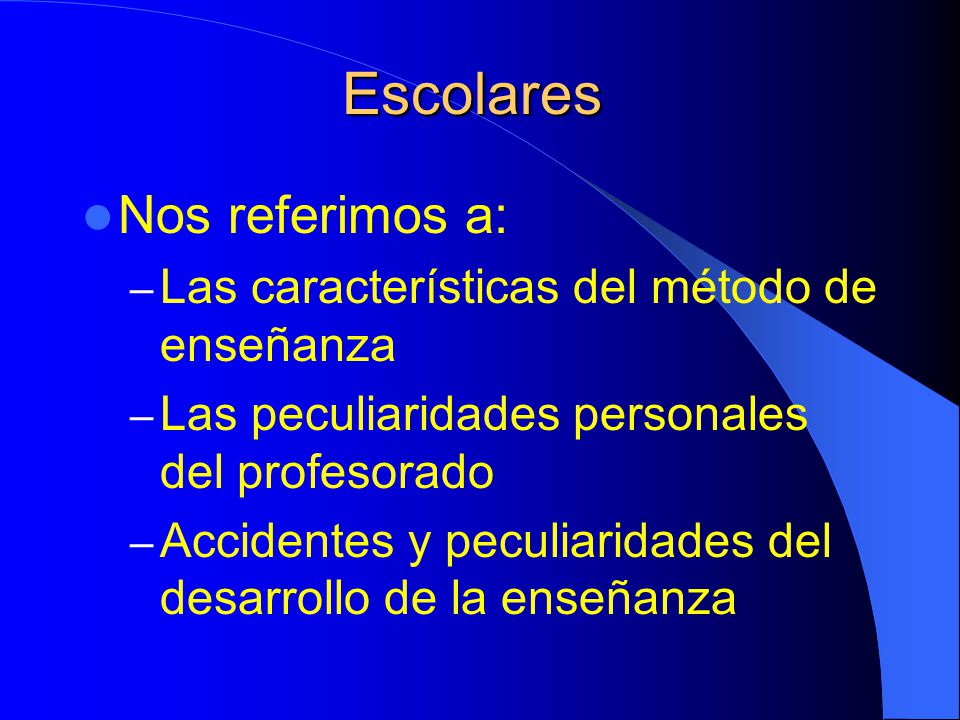 Escolares Nos referimos a: Las características del método de enseñanza