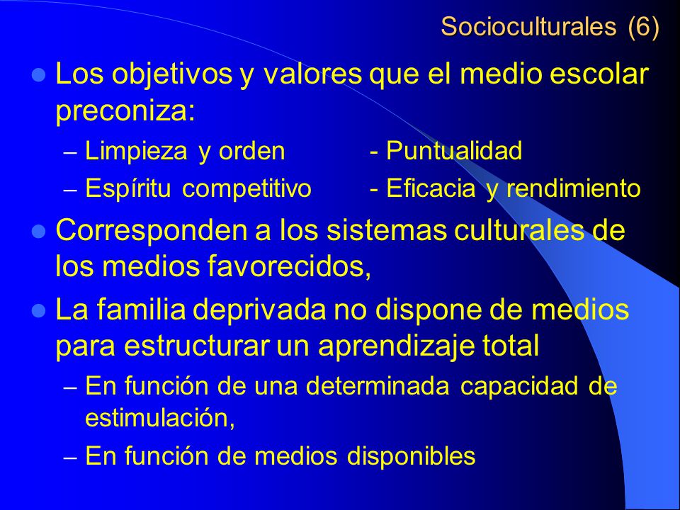 Los objetivos y valores que el medio escolar preconiza:
