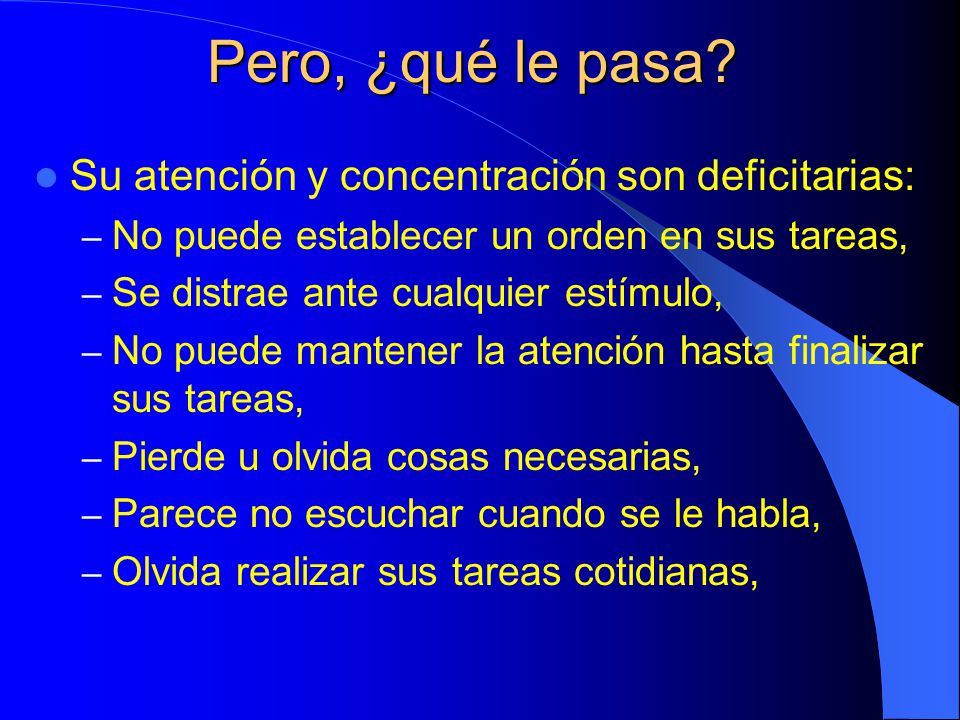 Pero, ¿qué le pasa Su atención y concentración son deficitarias: