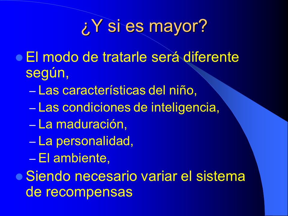 ¿Y si es mayor El modo de tratarle será diferente según,