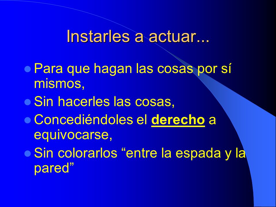 Instarles a actuar... Para que hagan las cosas por sí mismos,
