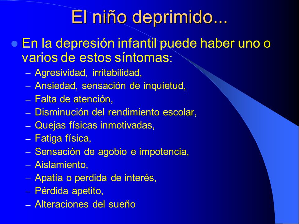 El niño deprimido... En la depresión infantil puede haber uno o varios de estos síntomas: Agresividad, irritabilidad,