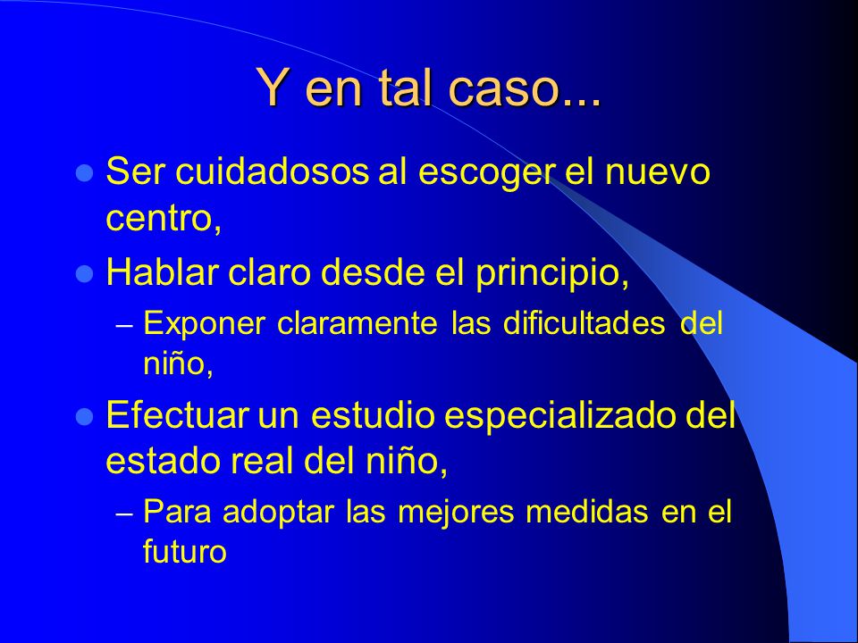 Y en tal caso... Ser cuidadosos al escoger el nuevo centro,