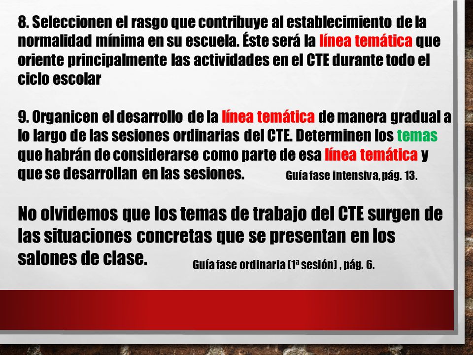 8. Seleccionen el rasgo que contribuye al establecimiento de la normalidad mínima en su escuela. Éste será la línea temática que oriente principalmente las actividades en el CTE durante todo el ciclo escolar
