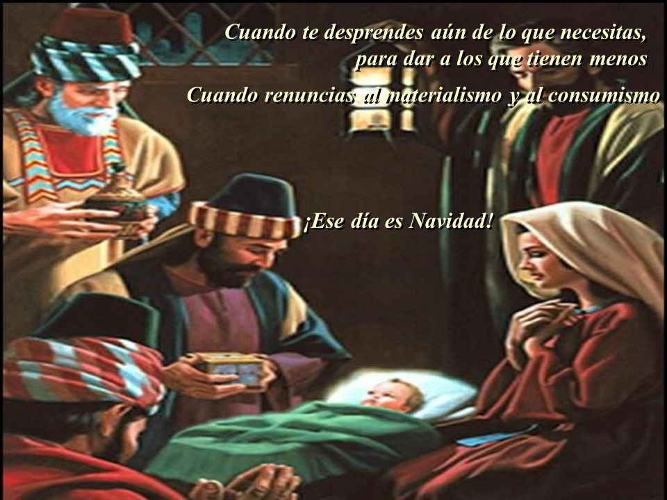 Cuando te desprendes aún de lo que necesitas, para dar a los que tienen menos