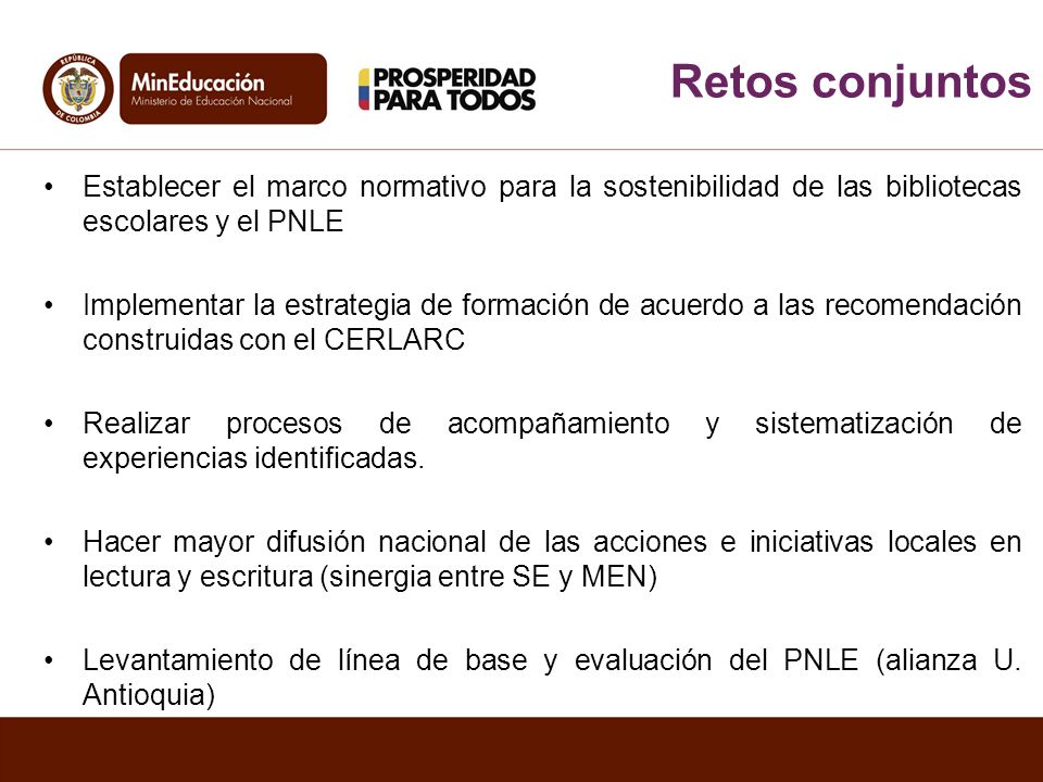 Retos conjuntos Establecer el marco normativo para la sostenibilidad de las bibliotecas escolares y el PNLE.