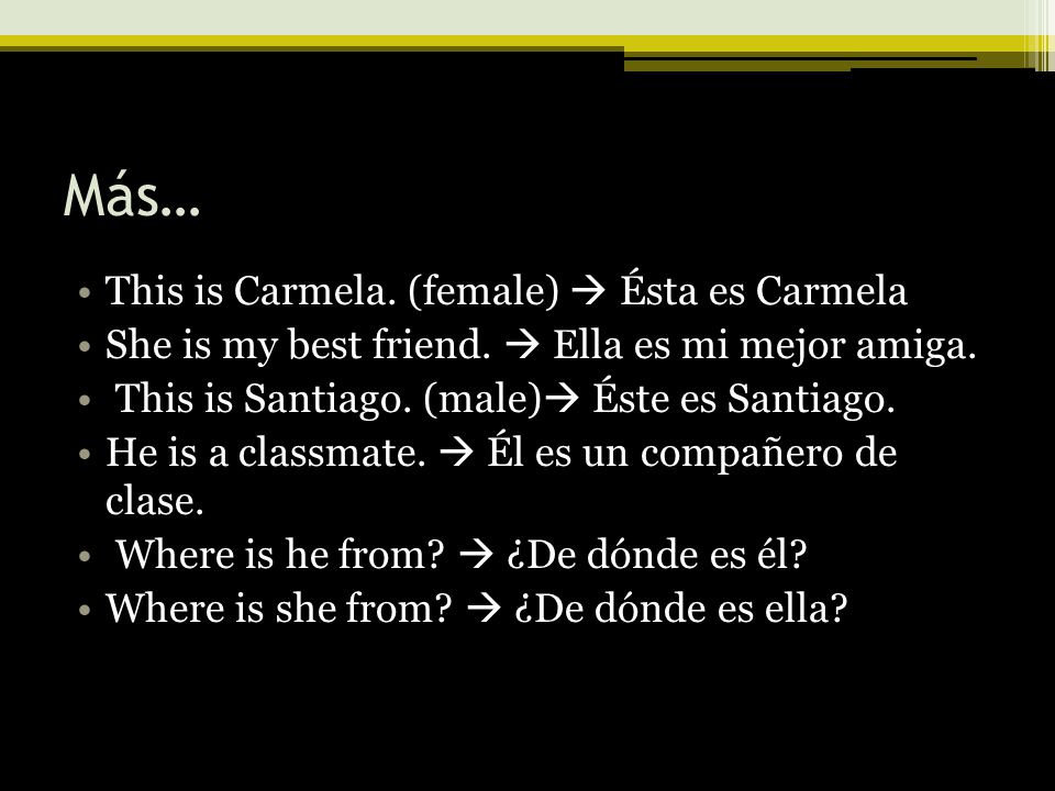 Más… This is Carmela. (female)  Ésta es Carmela