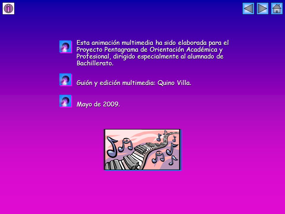 Esta animación multimedia ha sido elaborada para el Proyecto Pentagrama de Orientación Académica y Profesional, dirigido especialmente al alumnado de Bachillerato.