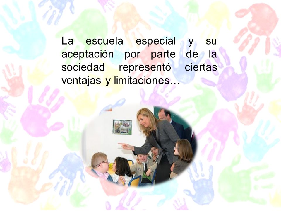 La escuela especial y su aceptación por parte de la sociedad representó ciertas ventajas y limitaciones…