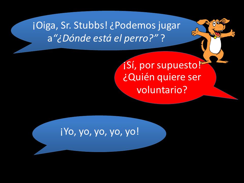 ¡Oiga, Sr. Stubbs! ¿Podemos jugar a ¿Dónde está el perro