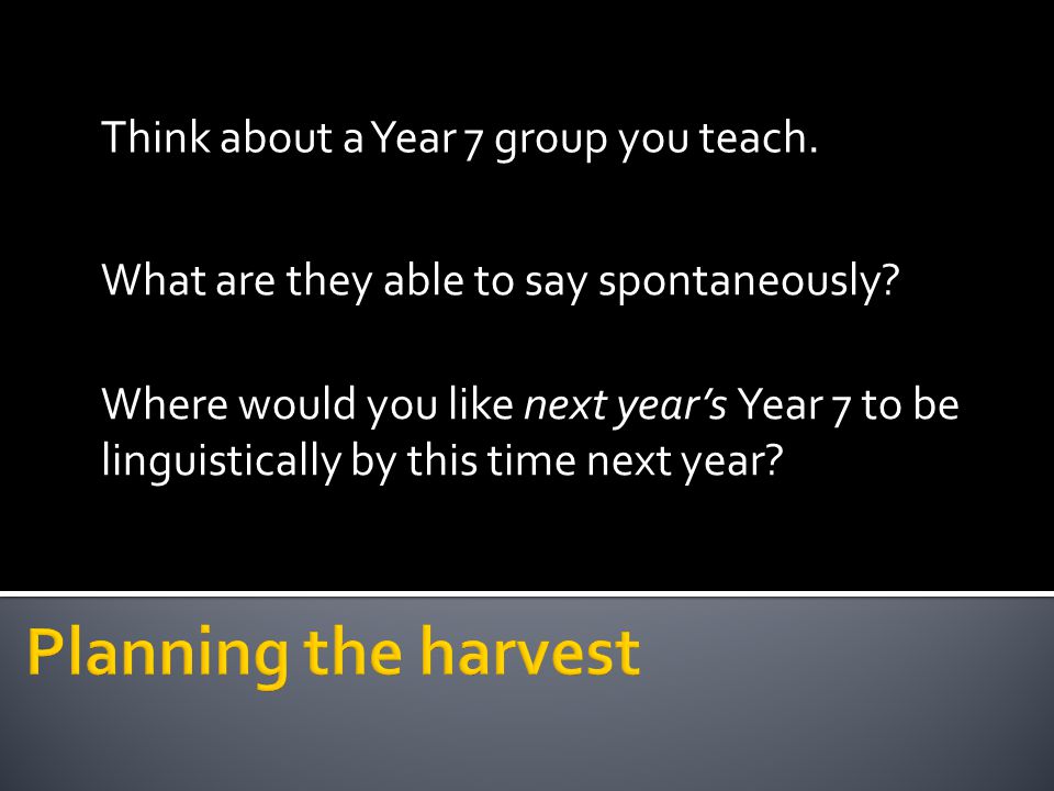 Planning the harvest Think about a Year 7 group you teach.