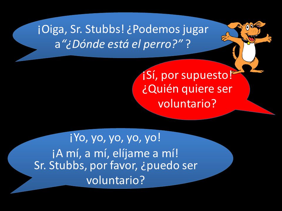 ¡Oiga, Sr. Stubbs! ¿Podemos jugar a ¿Dónde está el perro
