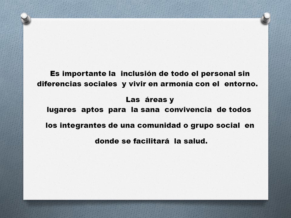 Es importante la inclusión de todo el personal sin diferencias sociales y vivir en armonía con el entorno.