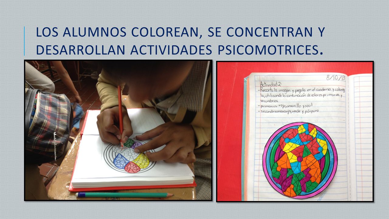 LOS ALUMNOS COLOREAN, SE CONCENTRAN Y DESARROLLAN ACTIVIDADES PSICOMOTRICES.