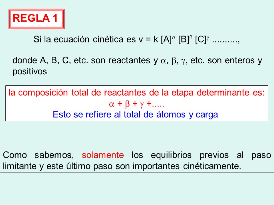 REGLA 1 Si la ecuación cinética es v = k [A]a [B]b [C] ,