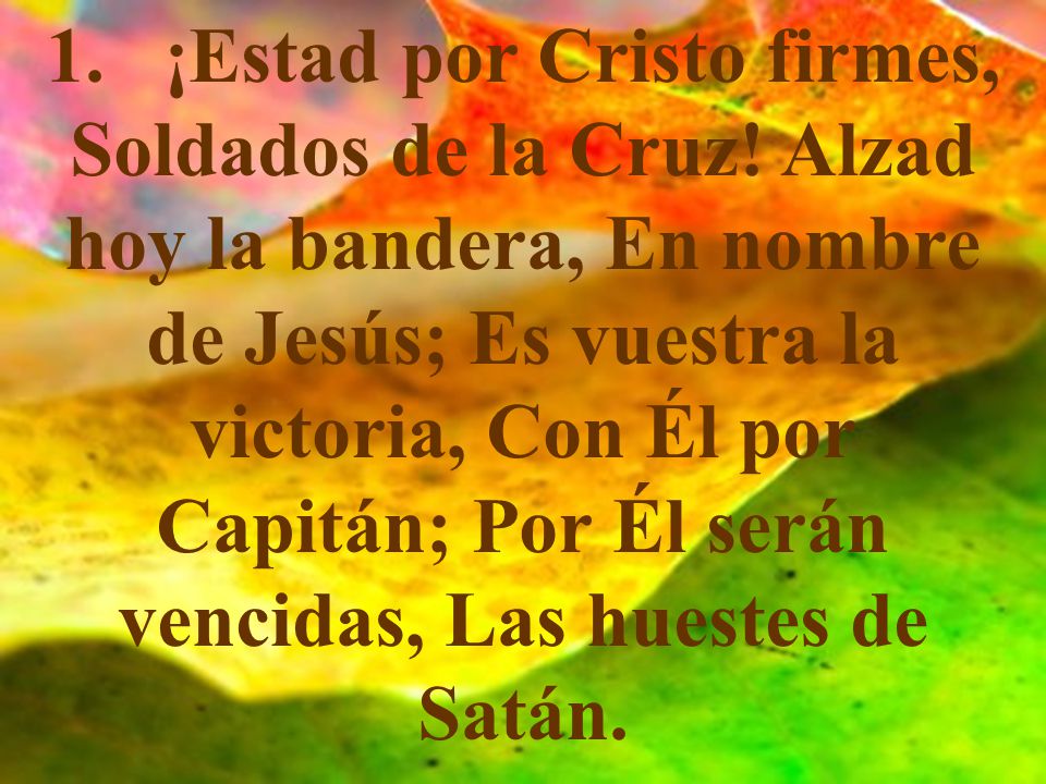 1. ¡Estad por Cristo firmes, Soldados de la Cruz