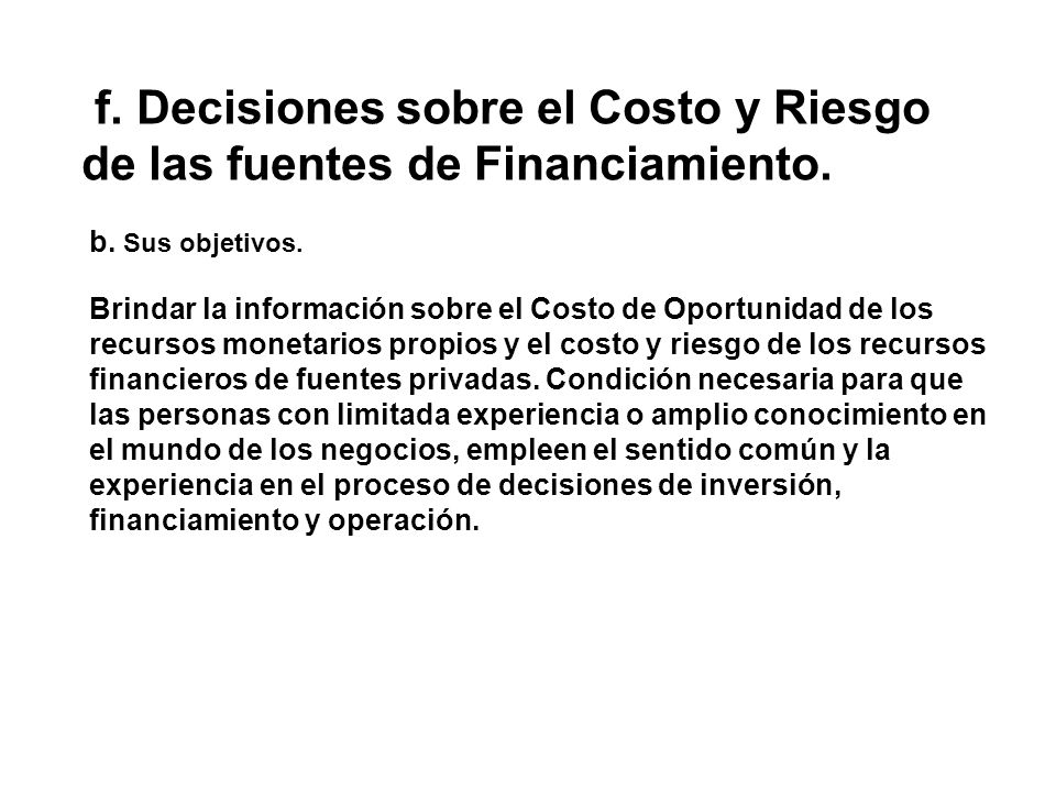 f. Decisiones sobre el Costo y Riesgo de las fuentes de Financiamiento.