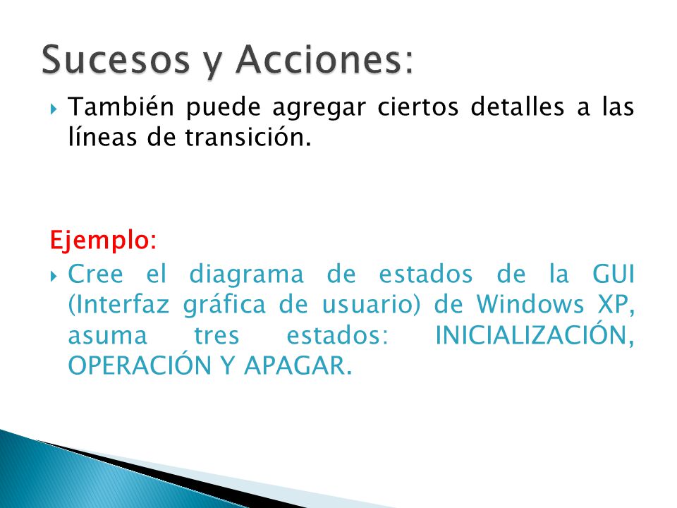 Sucesos y Acciones: También puede agregar ciertos detalles a las líneas de transición. Ejemplo: