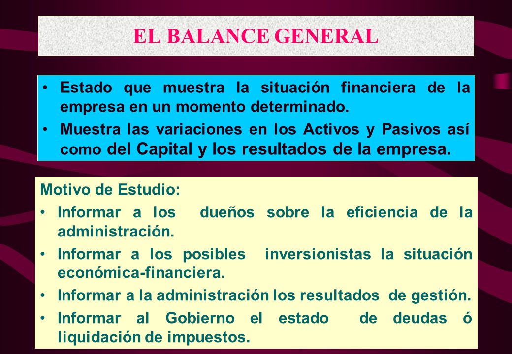 EL BALANCE GENERAL Estado que muestra la situación financiera de la empresa en un momento determinado.