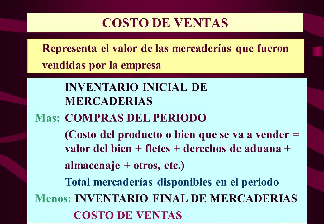COSTO DE VENTAS Representa el valor de las mercaderías que fueron