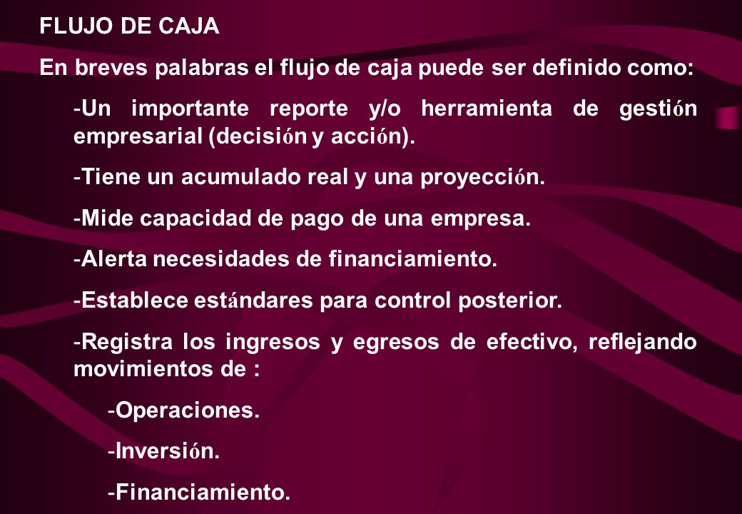 FLUJO DE CAJA En breves palabras el flujo de caja puede ser definido como: