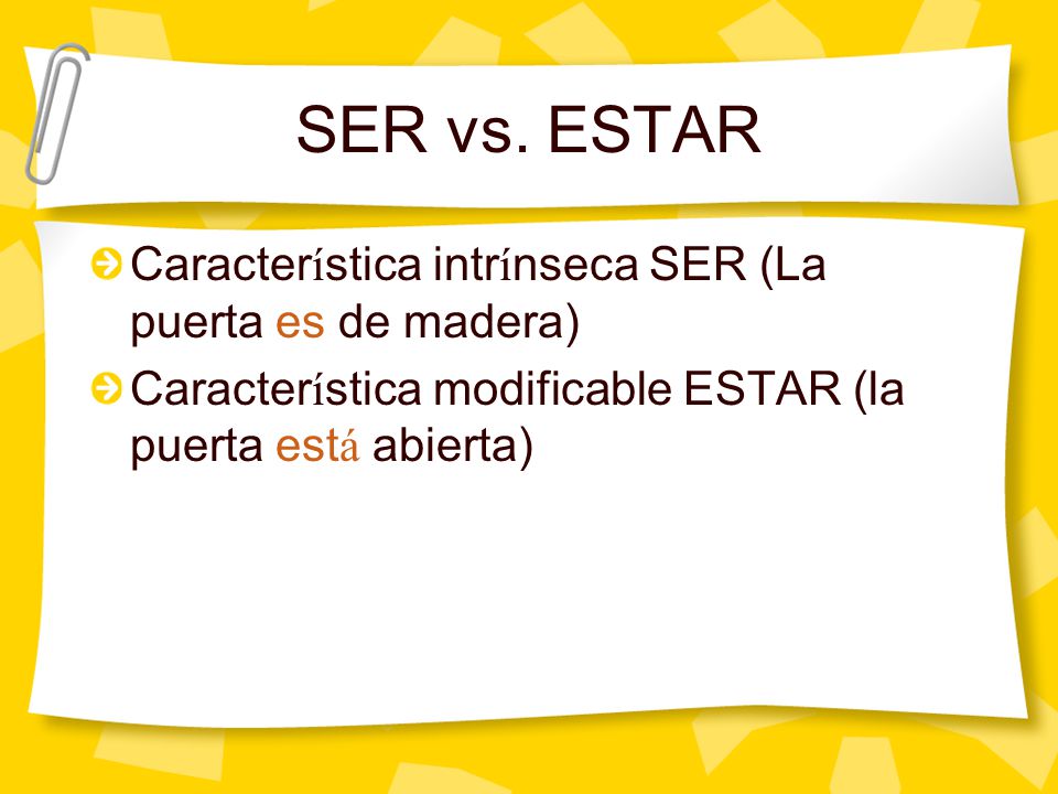 SER vs. ESTAR Característica intrínseca SER (La puerta es de madera)