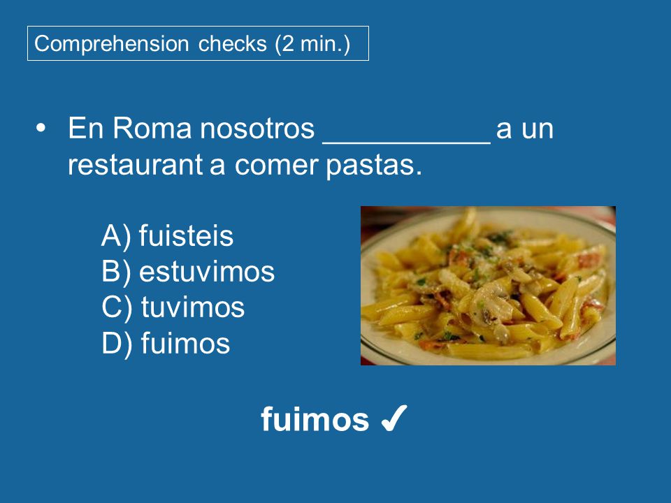 fuimos ✔ En Roma nosotros __________ a un restaurant a comer pastas.