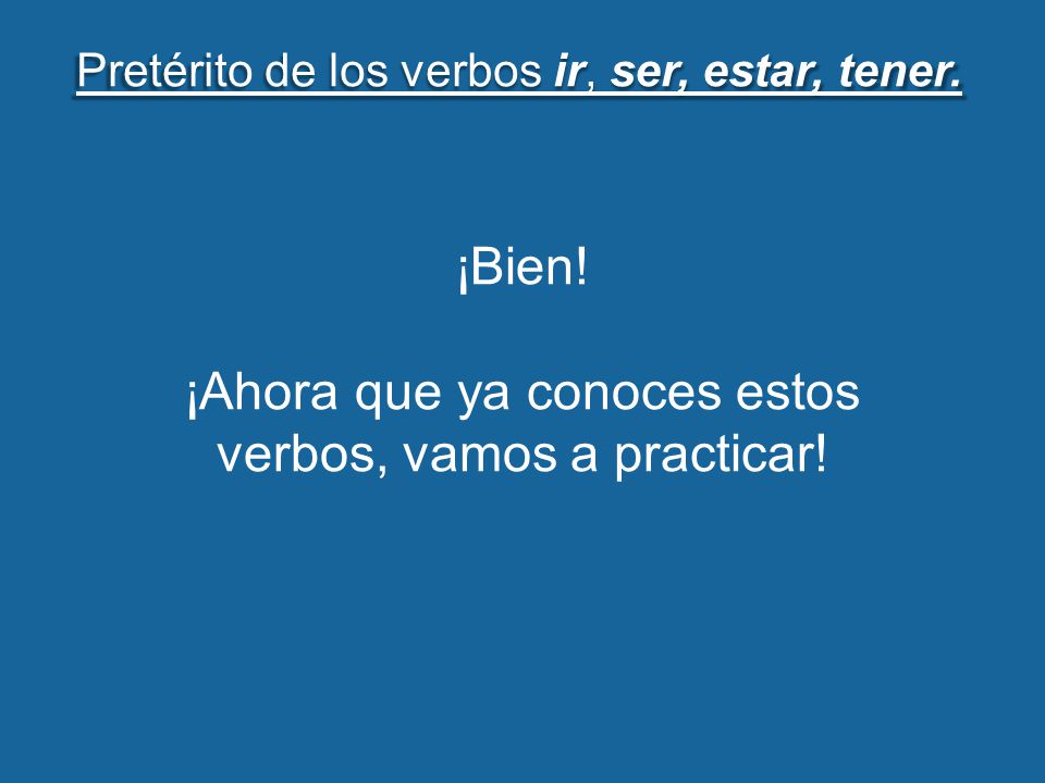 ¡Ahora que ya conoces estos verbos, vamos a practicar!