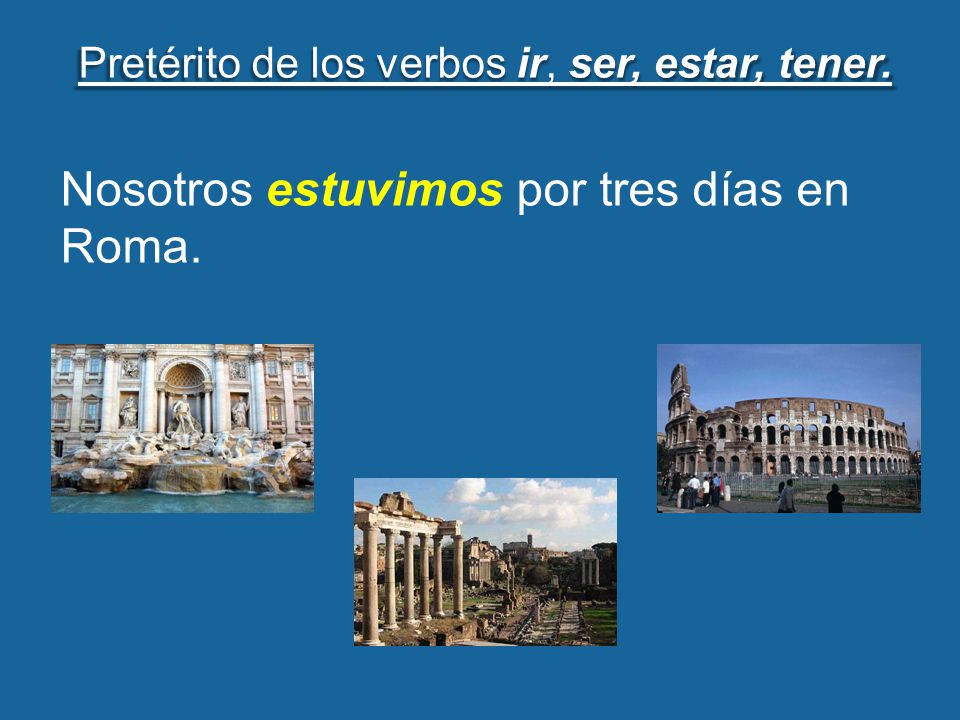 Pretérito de los verbos ir, ser, estar, tener.