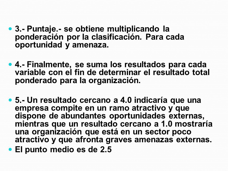3.- Puntaje.- se obtiene multiplicando la ponderación por la clasificación. Para cada oportunidad y amenaza.
