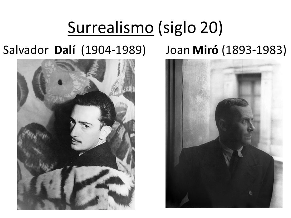 Surrealismo (siglo 20) Salvador Dalí ( ) Joan Miró ( )