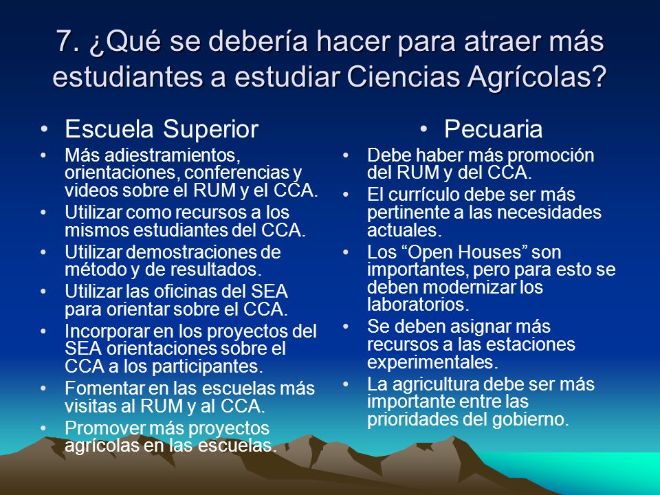 7. ¿Qué se debería hacer para atraer más estudiantes a estudiar Ciencias Agrícolas