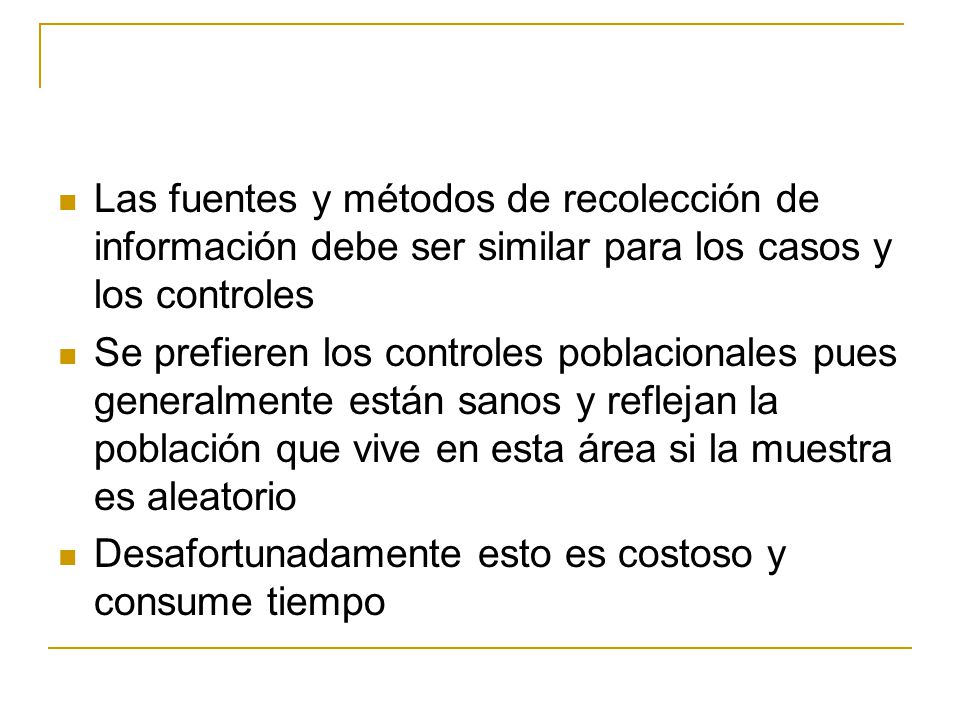 Las fuentes y métodos de recolección de información debe ser similar para los casos y los controles