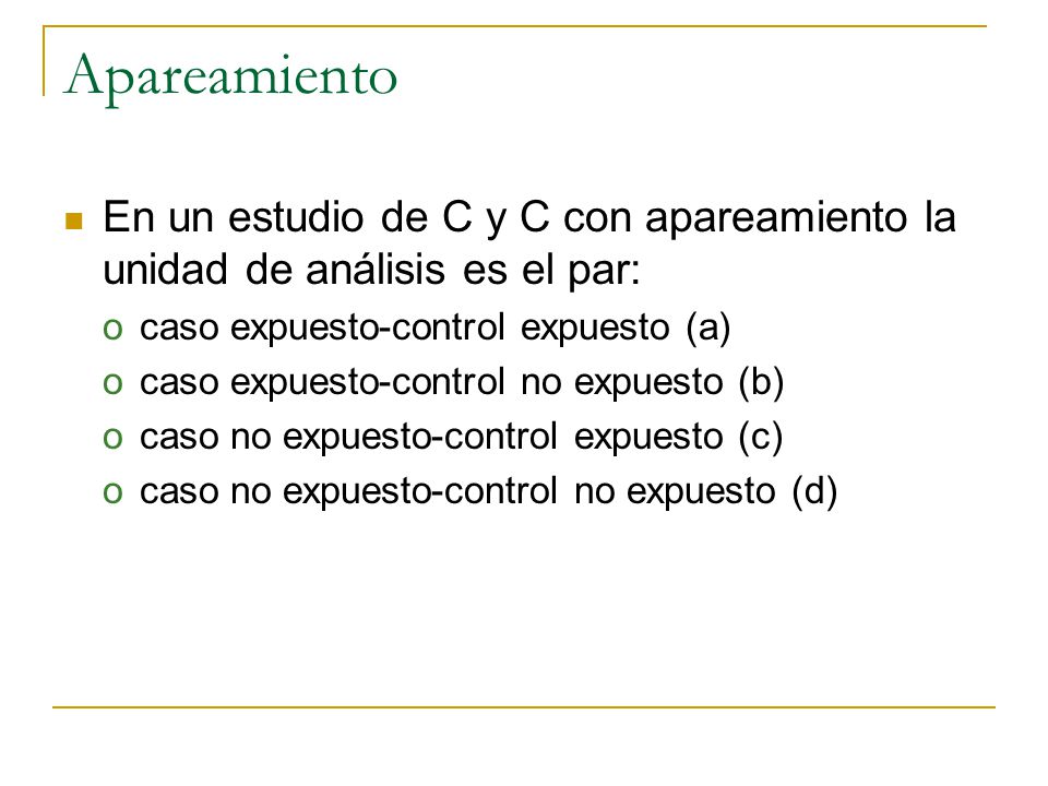 Apareamiento En un estudio de C y C con apareamiento la unidad de análisis es el par: caso expuesto-control expuesto (a)